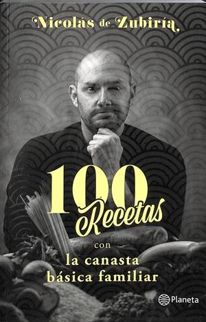 100 RECETAS CON LA CANASTA BÁSICA FAMILIAR  | NICOLÁS DE ZUBIRÍA