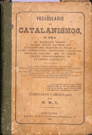 VOCABULARIO DE CATALANISMOS O SEA DE NUMEROS ERRORES EN QUE SUELEN INCURRIR LOS CATALANES... | M.M.C.