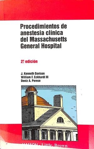 PROCEDIMIENTOS DE ANESTESIA CLÍNICA DEL MASSACHUSETTS GENERAL HOSPITAL | DAVISON, J. KENNETH / ECKHARDT III, WILLIAM F / PERESE, DENIS A.
