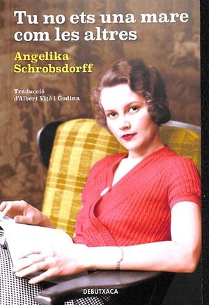 TU NO ETS UNA MARE COM LES ALTRES (CATALÁN) | SCHROBSDORFF, ANGELIKA