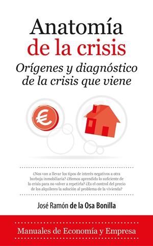 ANATOMÍA DE LA CRISIS ORÍGENES Y DIAGNÓSTICO DE LA CRISIS QUE VIENE | JOSÉ RAMÓN DE LA OSA BONILLA
