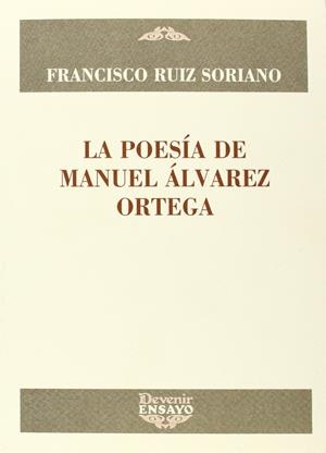 LA POESÍA DE MANUEL ÁLVAREZ ORTEGA | RUIZ SORIANO, FRANCISCO