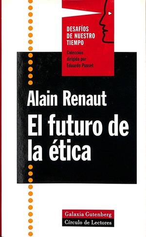 EL FUTURO DE LA ÉTICA - DESAFIOS DE NUESTRO TIEMPO | RENAUT, ALAIN 