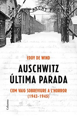 AUSCHWITZ ÚLTIMA PARADA COM VAIG SOBREVIURE A L'HORROR (1943-1945)  (CATALÁN) | EDDY DE WIND