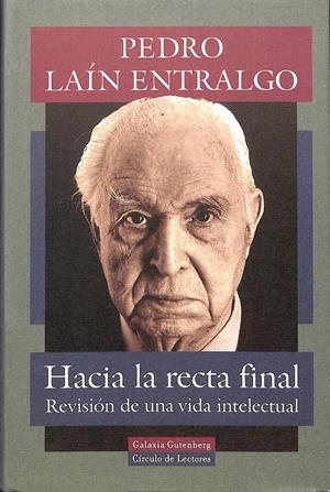 HACIA LA RECTA FINAL REVISION DE UNA VIDA INTELECTUAL | LAIN ENTRALGO, PEDRO
