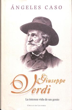 GUISEPPE VERDI - LA INTENSA VIDA DE UN GENIO | ÁNGELES CASO