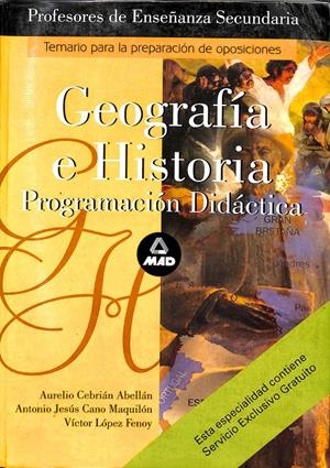 CUERPO DE PROFESORES DE ENSEÑANZA SECUNDARIA. GEOGRAFIA E HISTORIA. PROGRAMACION | CEBRIÁN ABELLÁN, AURELIO/CANO MAQUILÓN, ANTONIO JESÚS/LÓPEZ FENOY, VÍCTOR