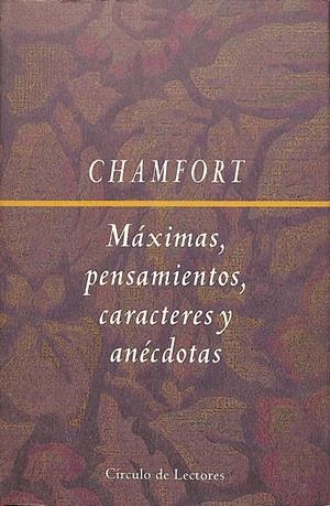 MÁXIMAS, PENSAMIENTOS, CARACTERES Y ANÉCDOTAS | CHAMFORT