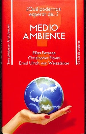 ¿QUÉ PODEMOS ESPERAR DE...? MEDIO AMBIENTE | ELÍAS FERERES, CHRISTOPHER FLAVIN, ERNST ULRICH VON WEIZÄCKER