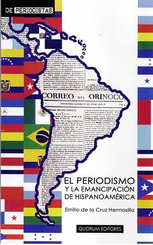 EL PERIODISMO Y LA EMANCIPACIÓN DE HISPANOAMÉRICA | DE LA CRUZ HERMOSILLA, EMILIO