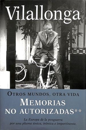 OTROS MUNDOS, OTRA VIDA MEMORIAS NO AUTORIZADAS  | VILALLONGA
