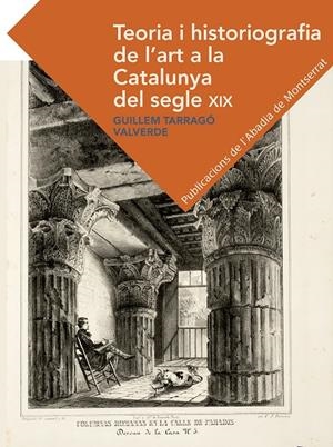 TEORIA I HISTORIOGRAFIA DE L'ART A LA CATALUNYA DEL SEGLE XIX (CATALÁN) | TARRAGÓ VALVERDE, GUILLEM