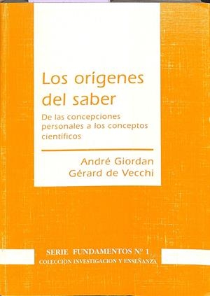 LOS ORÍGENES DEL SABER - DE LAS CONCEPCIONES PERSONALES A LOS CONCEPTOS CIENTÍFICOS | GIORDAN, ANDRÉ/DE VECCHI, GÉRARD