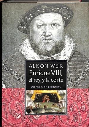 ENRIQUE VIII, EL REY Y LA CORTE | ALISON WEIR