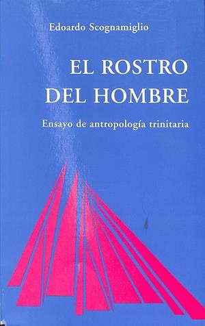 ROSTRO DEL HOMBRE ENSAYO DE ANTROPOLOGÍA TRINITARIA | SCOGNAMIGLIO, E