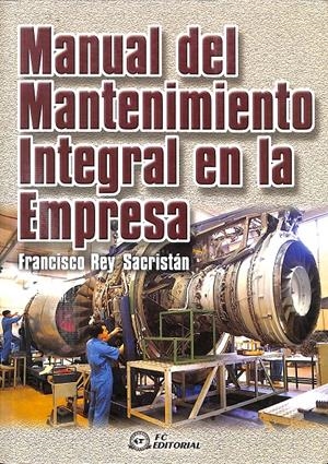 MANUAL DEL MANTENIMIENTO INTEGRAL EN LA EMPRESA | REY SACRISTÁN, FRANCISCO