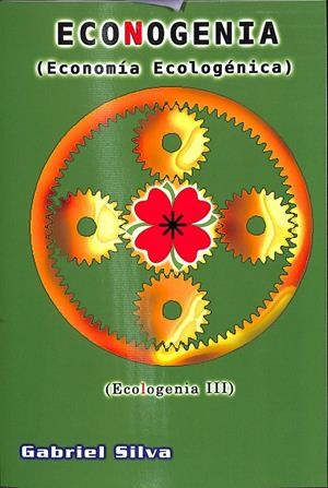 ECONOGENIA (ECONOMÍA ECOLOGÉNICA)  | GABRIEL SILVA