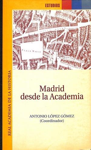 MADRID DESDE LA ACADEMIA | LÓPEZ GÓMEZ, ANTONIO (COORD.)