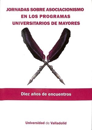 JORNADAS SOBRE ASOCIACIONISMO EN LOS PROGRAMAS UNIVERSITARIOS DE MAYORES DIEZ AÑOS DE ENCUENTROS | LEAL GIL, EVA