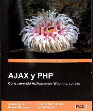 AJAX Y PHP CONSTRUYENDO APLICACIONES WEB INTERACTIVAS | FILIP CHERECHES-TOSA / BOGDAN BRINZAREA / CRISTIAN DARIE