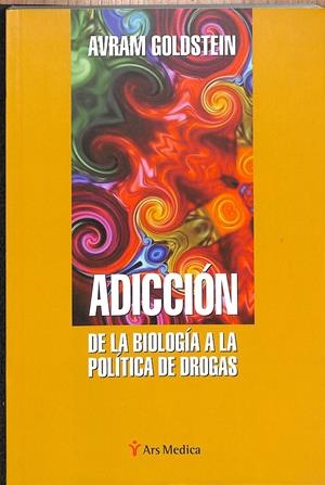 ADICCIÓN DE LA BIOLOGÍA A LA POLÍTICA DE DROGAS | GOLDSTEIN, AURAM / MALLOL MIRÓN, JORDI