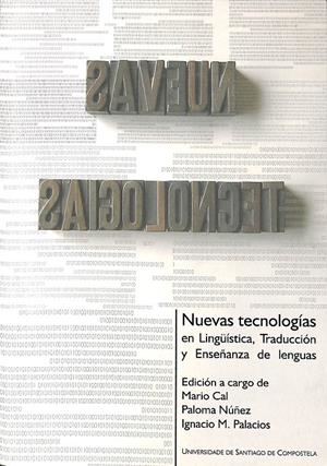 NUEVAS TECNOLOGÍAS EN LINGÜÍSTICA, TRADUCCIÓN Y ENSEÑANZA DE LENGUAS | CAL, MARIO / NÚÑEZ, PALOMA / PALACIOS, IGNACIO