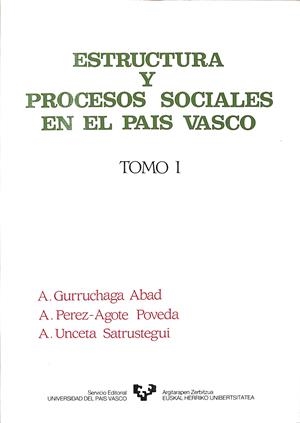 ESTRUCTURA Y PROCESOS SOCIALES EN EL PAÍS VASCO TOMO I | GURRUCHAGA ABAD, ANDER/PÉREZ-AGOTE POVEDA, ALFONSO/UNCETA SATRUSTEGUI, ALFONSO