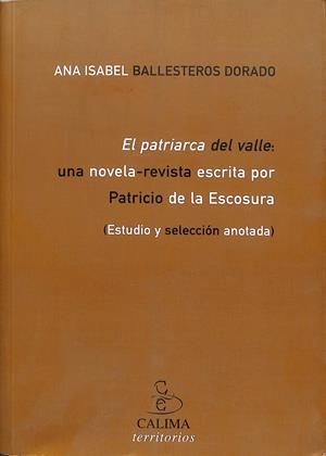 EL PATRIARCA DEL VALLE UNA NOVELA-REVISTA ESCRITA POR PATRICIO DE LA ESCOSURA | BALLESTEROS DORADO, A.I. (ED.)