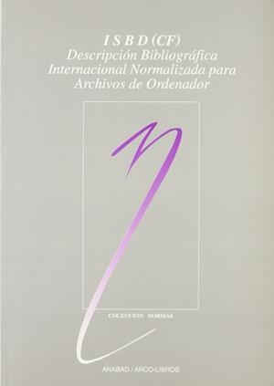 ISBD (CF): DESCRIPCIÓN BIBLIOGRÁFICA INTENACIONAL NORMALIZADA PARA ARCHIVOS DE ORDENADOR | FEDERACIÓN INTERN. ASOCIACIONES DE BIBLIOTECARIOS Y BIBLIOTECAS