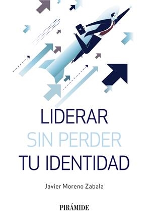LIDERAR SIN PERDER TU IDENTIDAD | MORENO ZABALA, JAVIER