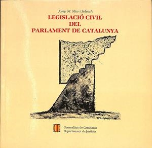 LEGISLACIÓ CIVIL DEL PARLAMENT DE CATALUNYA | MAS I SOLENCH, JOSEP M.