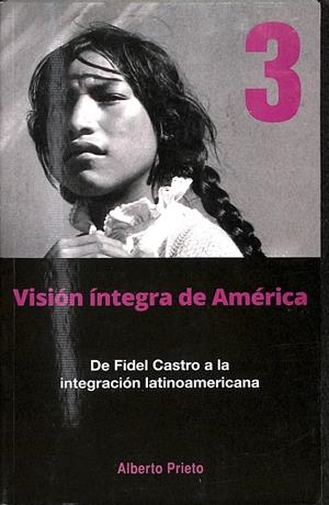 DE FIDEL CASTRO A LA INTEGRACION LATINOAMERICANA | ALBERTO PRIETO