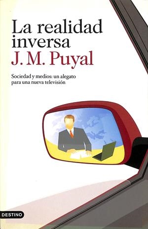 LA REALIDAD INVERSA - SOCIEDAD Y MEDIOS: UN ALEGATO PARA UNA NUEVA TELEVISIÓN | PUYAL, JOAQUIM MARIA