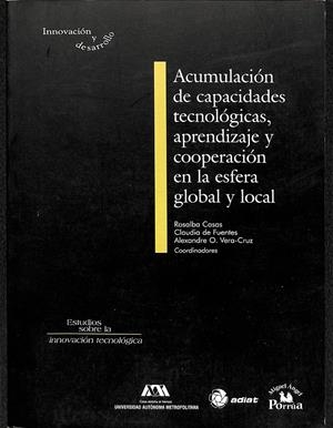 ACUMULACIÓN DE CAPACIDADES TECNOLÓGICAS, APRENDIZAJE Y COOPERACIÓN EN LA ESFERA | CASAS, R./ FUENTES, C. DE./ VERA-CRUZ,A.O.