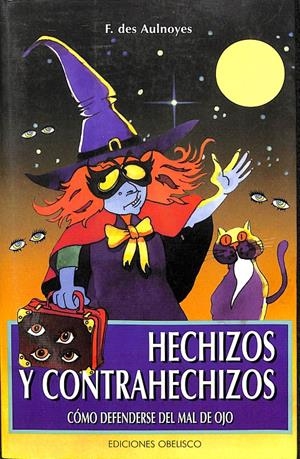 HECHIZOS Y CONTRAHECHIZOS - CÓMO DEFENDERSE DEL MAL DE OJO | AULLNOYES, FRANÇOIS DES