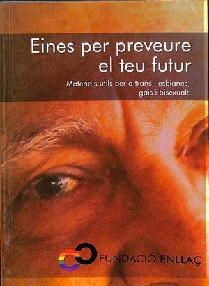 EINES PER PREVEURE EL TEU FUTUR - MATERIALS ÚTILS PER A TRANS, LESBIANES, GAIS I BISEXUALS - (CATALÁN) | FUNDACIÓ ENLLAÇ
