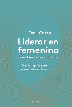 LIDERAR EN FEMENINO PARA HOMBRES Y MUJERES | COSTA, TXELL