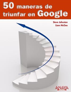 50 MANERAS DE TRIUNFAR EN GOOGLE | JOHNSON, STEVE/MCGEE, LIAM