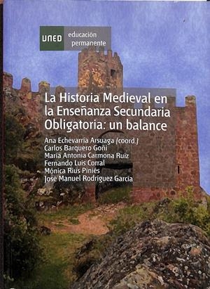 LA HISTORIA MEDIEVAL EN LA ENSEÑANZA SECUNDARIA OBLIGATORIA: UN BALANCE | ECHEVARRÍA ARSUAGA, ANA / BARQUERO GOÑI, CARLOS / CARMONA RUIZ, ANTONIA / LUIS CORRAL, FERNANDO / RI