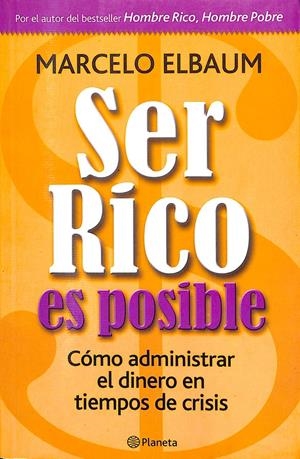 SER RICO ES POSIBLE COMO ADMINISTRAR EL DINERO EN TIEMPOS DE CRISIS | MARCELO ELBAUM