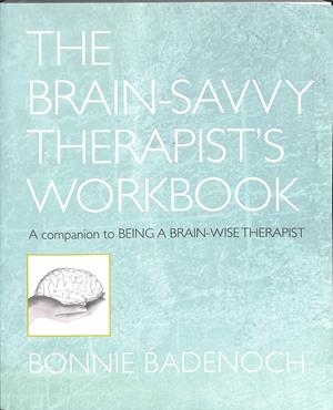 THE BRAIN& SAVVY THERAPIST'S WORKBOOK - (INGLÉS) | BADENOCH, BONNIE