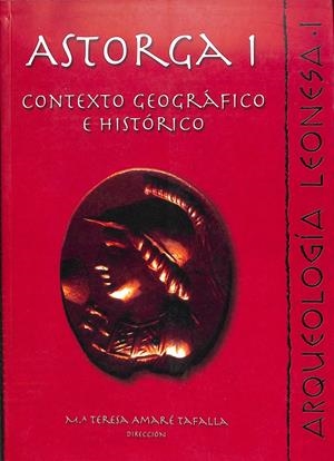 ASTORGA -  CONTEXTO GEOGRÁFICO E HISTÓRICO / ARQUEOLOGÍA LEONESA I | AMARÉ TAFALLA, MARÍA TERESA  D