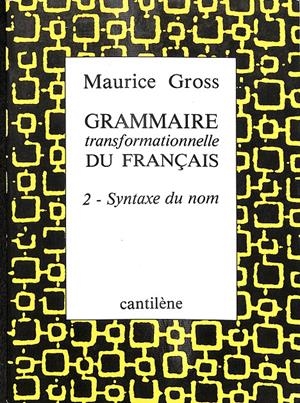 GRAMMAIRE TRANSFORMATIONNELLE DU FRANÇAIS 2- SYNTAXE DU NOM - (FRANCÉS) | MAURICE GROSS
