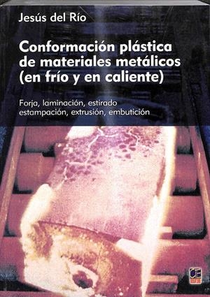 CONFORMACIÓN PLÁSTICA DE MATERIALES METÁLICOS ( EN FRÍO Y EN CALIENTE ) | JESÚS DEL RÍO
