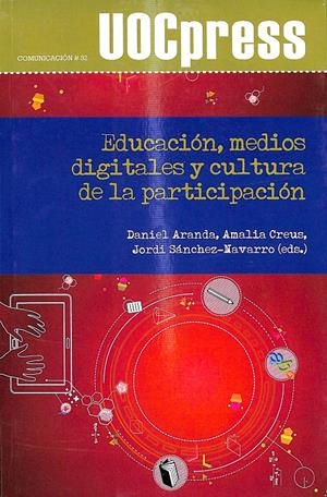EDUCACIÓN, MEDIOS DIGITALES Y CULTURA DE LA PARTICIPACIÓN | ARANDA JUÁREZ, DANIEL / SÁNCHEZ NAVARRO, JORDI / CREUS QUINTERO, AMALIA SUSANA