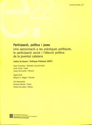 LA PARTICIPACIÓ, POLÍTICA I JOVES. UNA APROXIMACIÓ A LES PRÀCTIQUES POLÍTIQUES | GONZÀLEZ BALLETBÒ, ISAAC / COLLET I SABÉ, JORDI / SANMARTÍN I MORANT, JOSEP