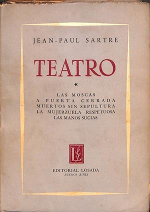TEATRO - LAS MOSCAS, A PUERTA CERRADA, MUERTOS SIN SEPULTURA, LA MUJERZUELA RESPETUOSA, LAS MANOS SUCIAS | JEAN- PAUL SARTRE