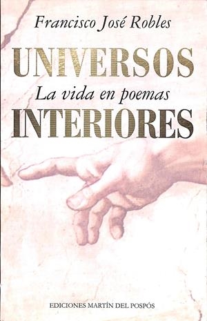 UNIVERSOS INTERIORES - LA VIDA EN POEMAS | FRANCISCO JOSÉ ROBLES