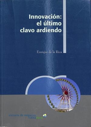 INNOVACIÓN: EL ÚLTIMO CLAVO ARDIENDO | DE LA RICA, ENRIQUE
