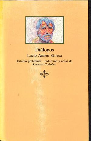 DIÁLOGOS -  ESTUDIO PRELIMINAR, TRADUCCION Y NOTAS DE CARMEN CODOÑER | SÉNECA, LUCIO ANNEO
